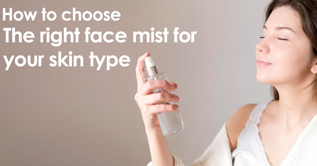 How to Choose the Right Face Mist for Your Skin Type?