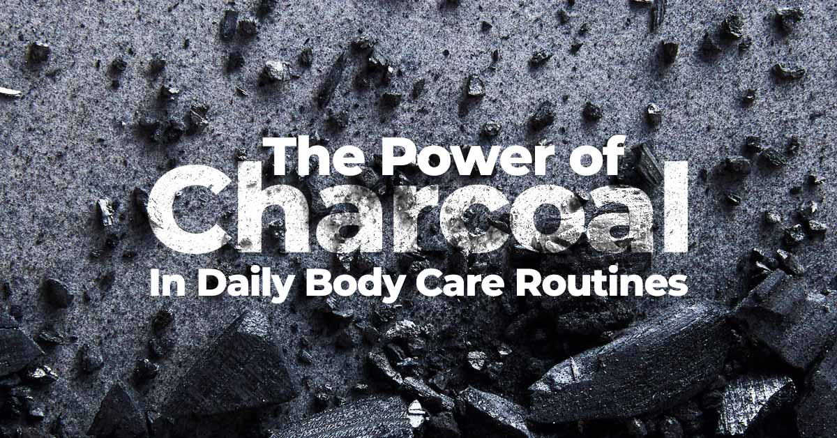 The Power of Charcoal in Daily Body Care Routines