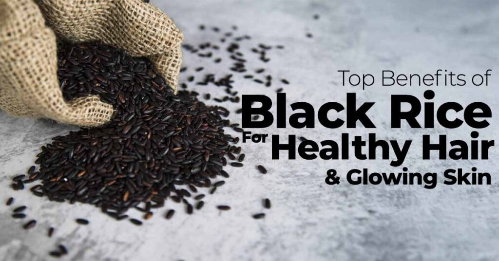 Top Benefits of Black Rice for Healthy Hair and Glowing Skin